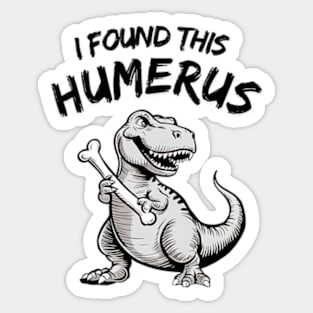 I Found This Humerus Funny T-Rex Sticker